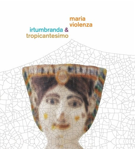Maria Violenza And Irtumbranda + Tropicantesimo (Vinyl) { vinyl }