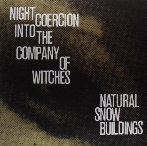 Natural Snow Buildings - Night Coercion Into the Company of Witches (Vinyl) { vinyl }
