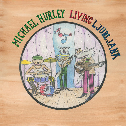 Michael Hurley - Living Ljubljana (Vinyl) { vinyl }