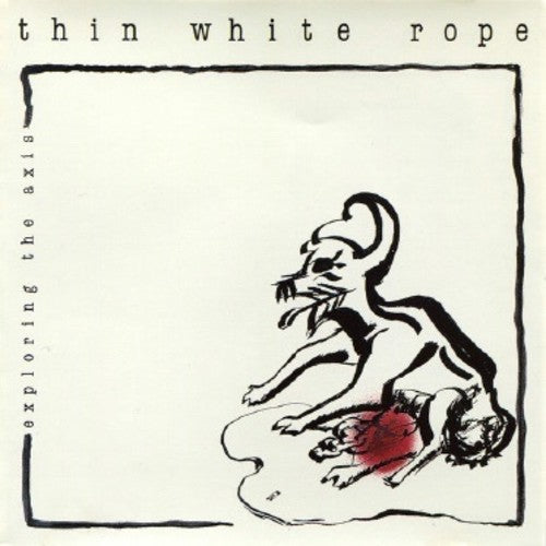 Thin White Rope - Exploring The Axis (Vinyl) { vinyl }