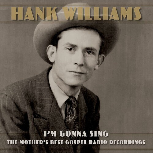 Hank Williams - I'm Gonna Sing: The Mother's Best Gospel Radio Recordings (Vinyl) { vinyl }