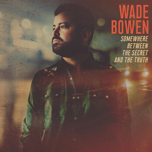 Wade Bowen - Somewhere Between The Secret And The Truth (Vinyl) { vinyl }