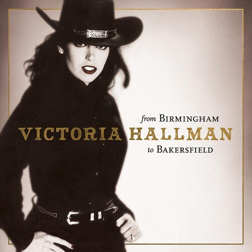 Victoria Hallman - FROM BIRMINGHAM TO BAKERSFIELD (Vinyl) { vinyl }