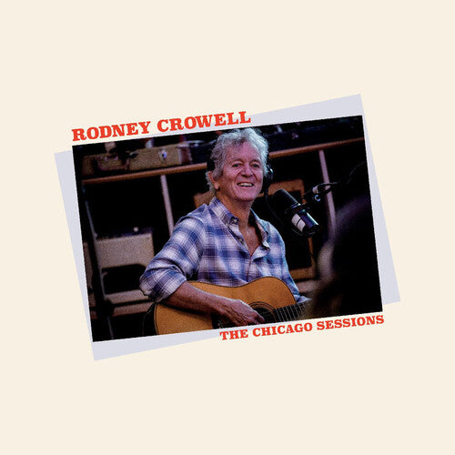 Rodney Crowell - The Chicago Sessions (Vinyl) { vinyl }