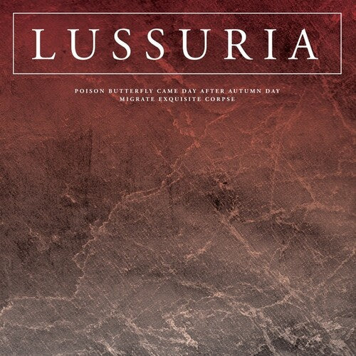 Lussuria - Poison Butterfly Came Day After Autumn Day/Migrate Exquisite Corpse (Vinyl) { vinyl }