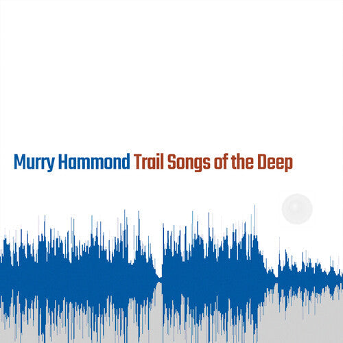 Murry Hammond - Trail Songs Of The Deep (Vinyl) { vinyl }