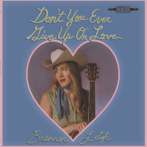 Brennen Leigh - Don't You Ever Give Up On Love (Vinyl) { vinyl }